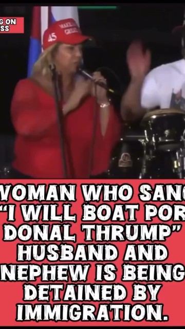 WOMAN WHO SANG "I WILL BOAT POR DONAL THRUMP" HUSBAND AND NEPHEW IS BEING DETAINED BY IMMIGRATION.