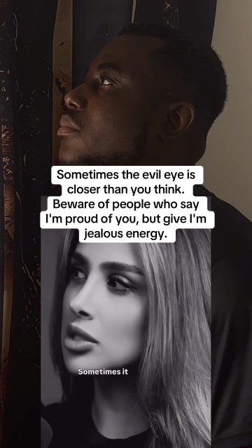 Beware of people who say I'm proud of you, but give I'm jealous energy.