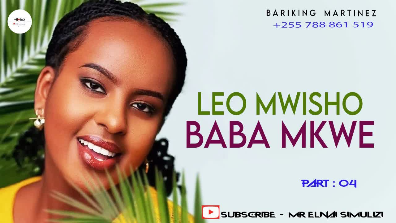 LEO MWISHO BABA MKWE | Part : 04 | By Mr Elnai